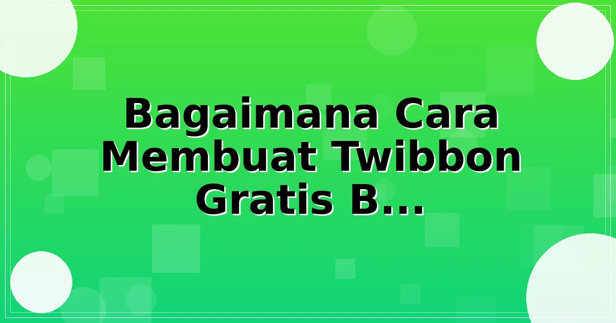 Bagaimana Cara Membuat Twibbon Gratis Bisa Memberikan Dampak Nyata