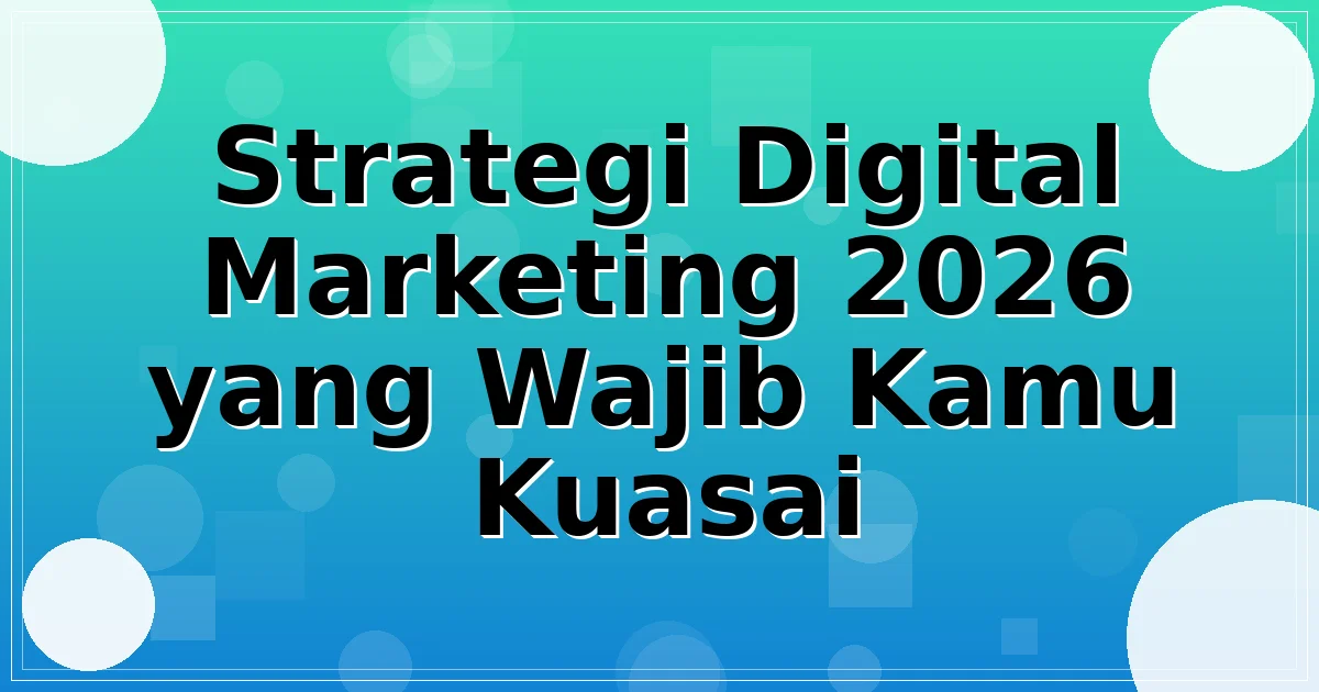 Strategi Digital Marketing 2026 yang Wajib Kamu Kuasai