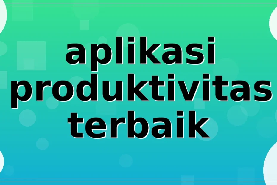 aplikasi produktivitas terbaik