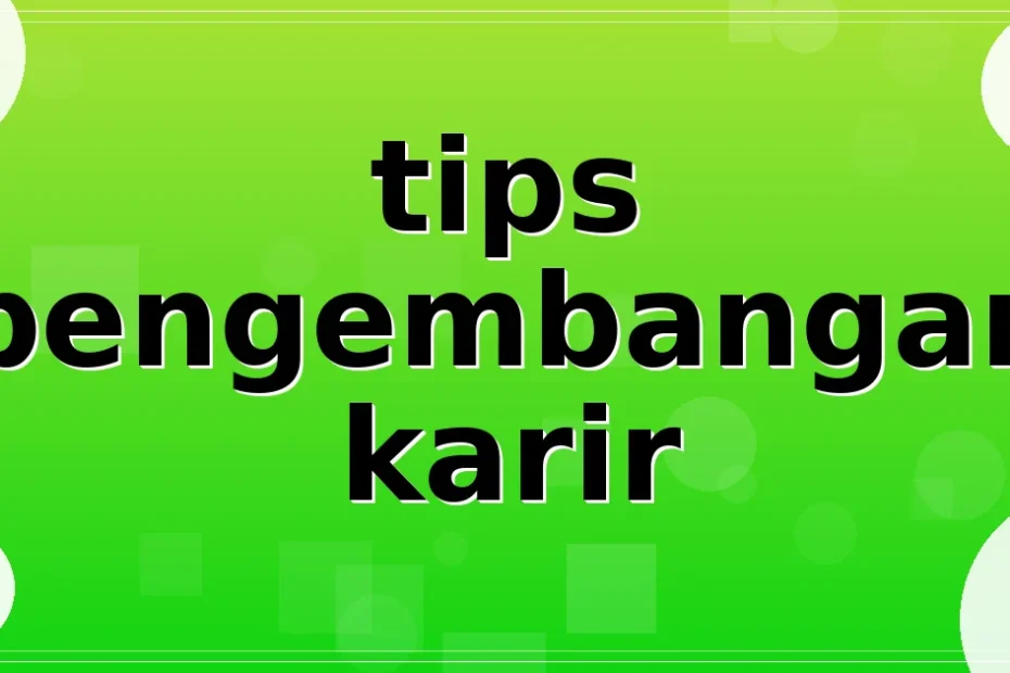 tips pengembangan karir